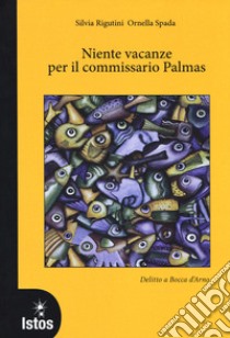 Niente vacanze per il commissario Palmas. Delitto a Bocca d'Arno libro di Rigutini Silvia; Spada Ornella