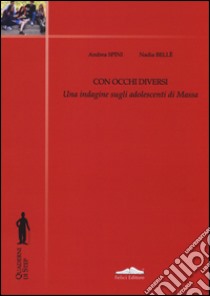 Con occhi diversi. Una indagine sugli adolescenti libro di Spini Andrea; Bellè Nadia