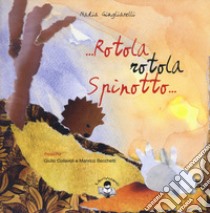 Rotola, rotola Spinotto. Ediz. a colori. Con CD-Audio libro di Giugliarelli Nadia