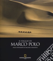 Il viaggio di Marco Polo nelle fotografie di Michael Yamashita. Ediz. illustrata libro di Cattaneo M. (cur.)