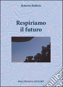 Respiriamo il futuro libro di Boldrin Roberto