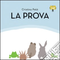 La prova. Ediz. illustrata libro di Petit Cristina