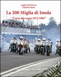 La Duecento Miglia di Imola. Corsa dei sogni 1972-1985. Ediz. multilingue libro di Dal Pozzo Angelo; Ghini Claudio