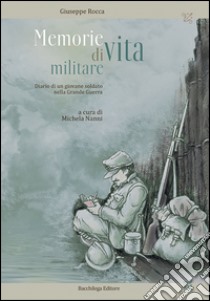 Memorie di vita militare. Diario di un giovane soldato nella grande guerra libro di Rocca Giuseppe; Nanni M. (cur.)