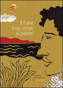 Il fiume è un campo di pallone libro di Ferrara Antonio