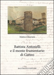 Battista Antonelli e il monte frumentario di Gatteo libro di Ottaviani Matteo