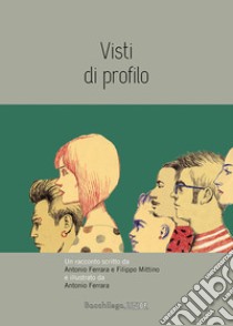 Visti di profilo libro di Ferrara Antonio; Mittino Filippo