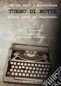 Turno di notte. Dieci anni di racconti libro di Officine Wort & Complici