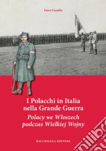 I Polacchi in Italia nella grande guerra. Ediz. italiana e polacca libro di Casadio Enzo