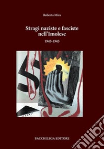 Stragi naziste e fasciste nell'imolese (1943-1945) libro di Mira Roberta