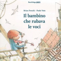 Il bambino che rubava le voci libro di Freschi Brian