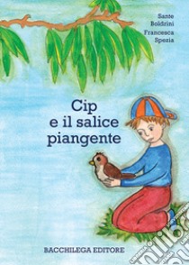 Cip e il salice piangente libro di Boldrini Sante