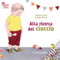 Alla ricerca del ciuccio. Le storie del nido libro di Cima Lodovica