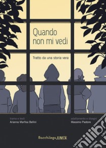 Quando non mi vedi. Tratto da una storia vera libro di Marfisa Bellini Arianna