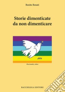 Storie dimenticate da non dimenticare libro di Benati Benito