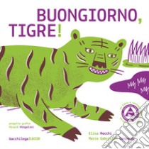 Buongiorno tigre! libro di Rocchi Elisa