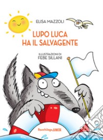 Lupo Luca ha il salvagente libro di Mazzoli Elisa