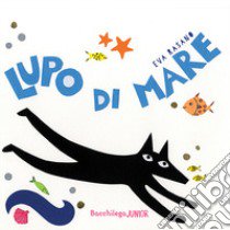 Lupo di mare. Ediz. a colori libro di Rasano Eva