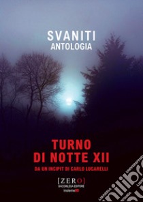 Svaniti libro di Turno di Notte XII (cur.)