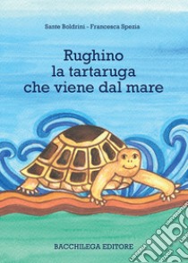 Rughino la tartaruga che viene dal mare libro di Boldrini Sante