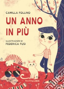 Un anno in più. Ediz. a colori libro di Follino Camilla