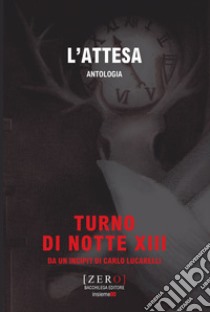 L'attesa. Antologia. Turno di Notte XIII libro