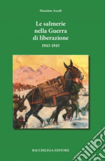 Le salmerie nella Guerra di Liberazione libro di Ascoli Massimo