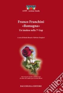 Franco Franchini «Romagna». Un imolese nella 7ª Gap libro di Benati B. (cur.); Tampieri F. (cur.)