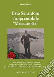 Ezio Serantoni l'imprendibile «Mezzanotte» libro di Benati Benito