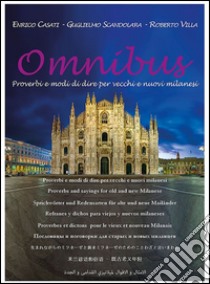 Omnibus. Proverbi e modi di dire per vecchi e nuovi milanesi libro di Casati E.; Scandolara G.; Villa R.