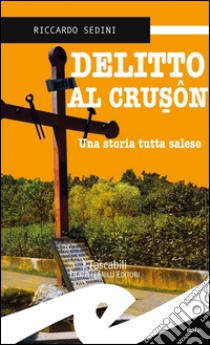 Delitto al Crusôn. Una storia tutta salese libro di Sedini Riccardo