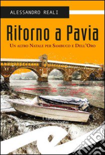 Ritorno a Pavia. Un altro Natale per Sambuco e dell'Oro libro di Reali Alessandro