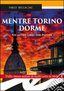 Mentre Torino dorme libro di Beccacini Fabio