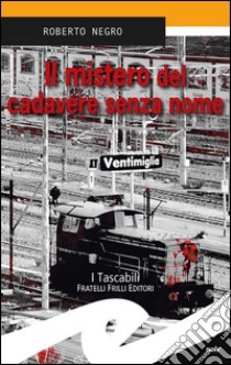 Il mistero del cadavere senza nome libro di Negro Roberto