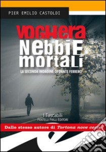 Voghera. Nebbie mortali. La seconda indagine di Dante Ferrero libro di Castoldi Pier Emilio