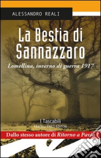 La bestia di Sannazzaro. Lomellina, inverno di guerra 1917 libro di Reali Alessandro