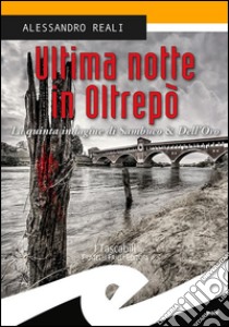 Ultima notte in Oltrepò. La quinta indagine di Sambuco & Dell'Oro libro di Reali Alessandro