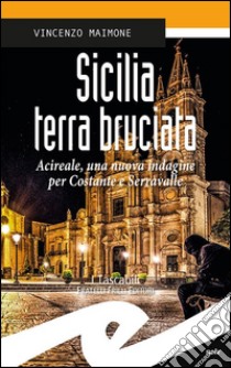 Sicilia terra bruciata. Acireale, una nuova indagine per Costante e Serravalle libro di Maimone Vincenzo