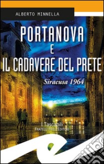 Portanova e il cadavere del prete. Siracusa 1964 libro di Minnella Alberto