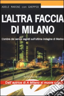 L'altra faccia di Milano. L'ombra dei servizi segreti sull'ultima indagine di Marino libro di Marini Adele; Gheppio