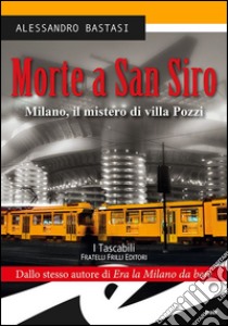 Morte a San Siro. Milano, il mistero di villa Pozzi libro di Bastasi Alessandro