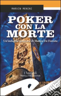 Poker con la morte. Un'indagine genovese di Matteo De Foresta libro di Menini Marvin