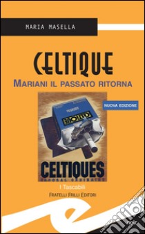 Celtique. Mariani il passato ritorna libro di Masella Maria