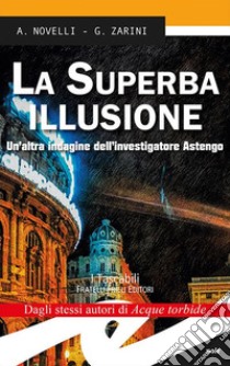 La superba illusione. Un'altra indagine dell'investigatore Astengo libro di Novelli Andrea; Zarini Gianpaolo