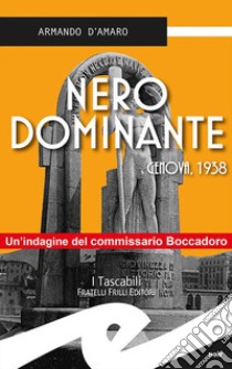 Nero dominante. Genova, 1938 libro di D'Amaro Armando