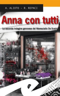 Anna con tutti. La seconda indagine genovese del Maresciallo De Scalzi libro di Alioto Alessandra; Repaci Rosalba