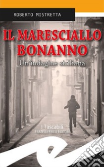 Il maresciallo Bonanno. Un'indagine siciliana libro di Mistretta Roberto