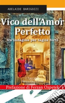 Vico dell'amor perfetto. Un'indagine per taglie forti libro di Barigozzi Adelaide