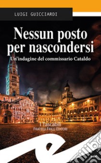 Nessun posto per nascondersi. Un'indagine del commissario Cataldo libro di Guicciardi Luigi