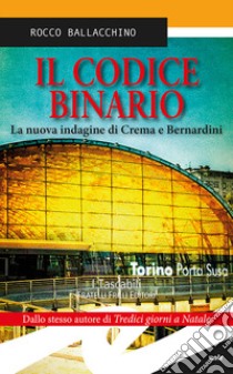 Il codice binario. La nuova indagine di Crema e Bernardini libro di Ballacchino Rocco